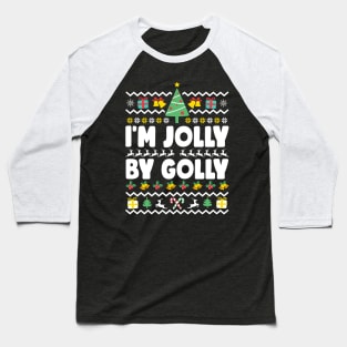 I'm Jolly By Golly Ugly Christmas Baseball T-Shirt